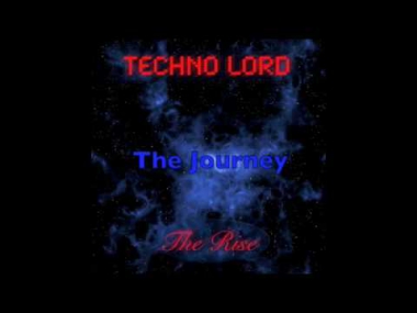 Techno Lord - The Rise - The Journey