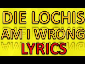 NICO & VINZ - AM I WRONG (DIE LOCHIS) - Parodie - LYRICS