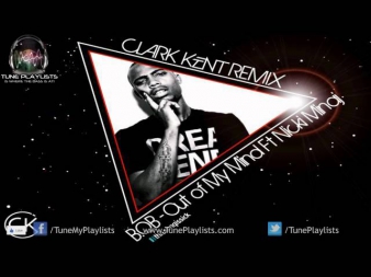B.O.B. ft Nicki Minaj - Out of My Mind (Clark Kent Remix)