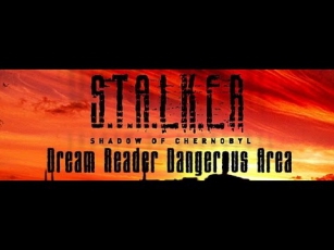 S.T.A.L.K.E.R.: Dream Reader - Dangerous Area (DRDA)