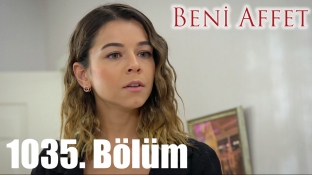 Beni Affet 1035. Bölüm