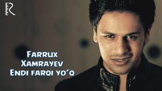 Farrux Xamrayev - Endi farqi yo'q | Фаррух Хамраев - Энди фарки йук