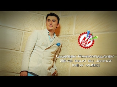 Ulug'bek Rahmatullayev - Sevgi balki bu jannat (new music)
