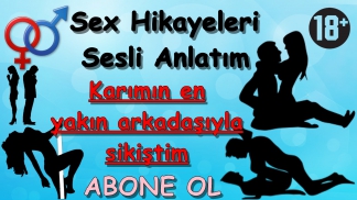 Karımın en yakın arkadaşıyla sikiştim (Sesli ANLATIM)