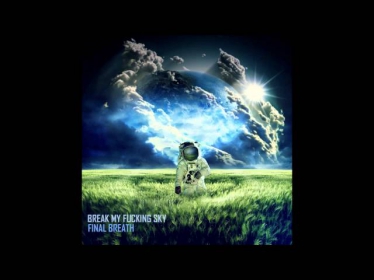 Break my fucking sky - you're living this moment with me