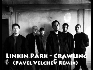 Linkin Park - Crawling(Pavel Velchev Remix)