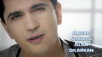 Anvar Sobirov - Alam qilarkan | Анвар Собиров - Алам киларкан