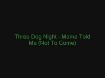 Three Dog Night - Mama Told Me (Not To Come)