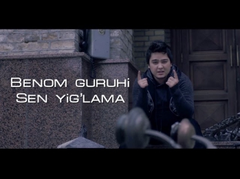 Benom guruhi - Sen yig'lama | Беном гурухи - Сен йиглама